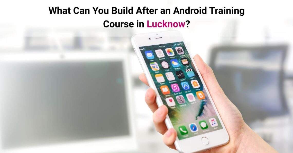 Android Training Course in Lucknow